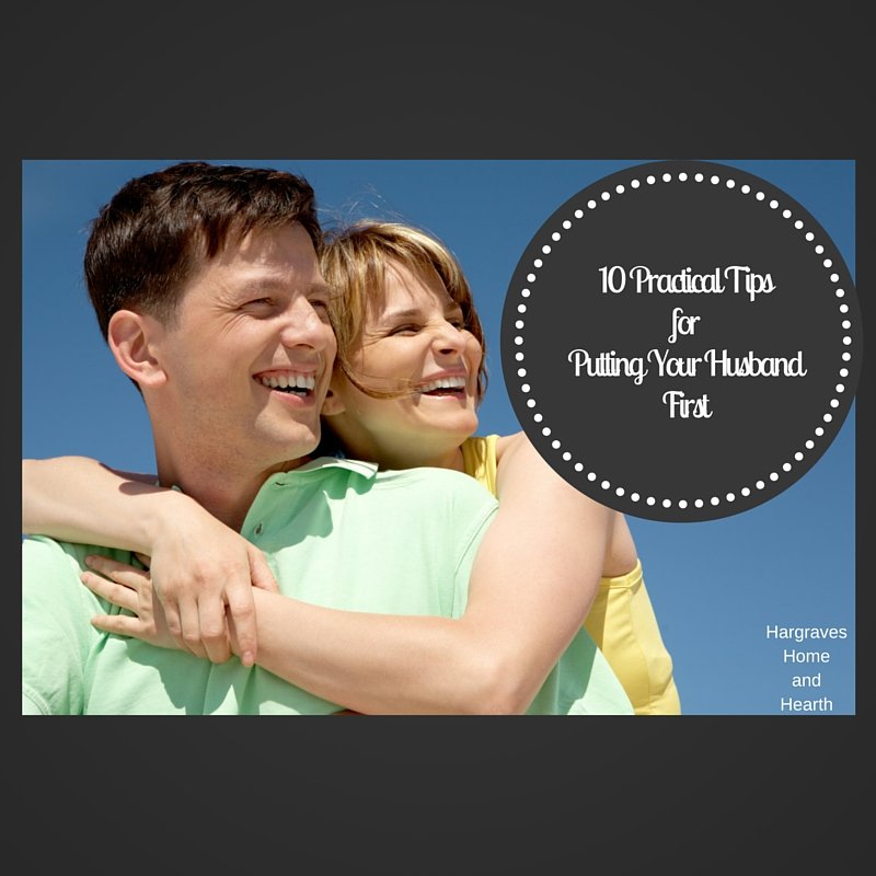 10 Practical Tips for Putting Your Husband First