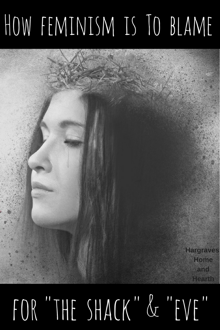 How Feminism is to Blame for "The Shack" & "Eve"