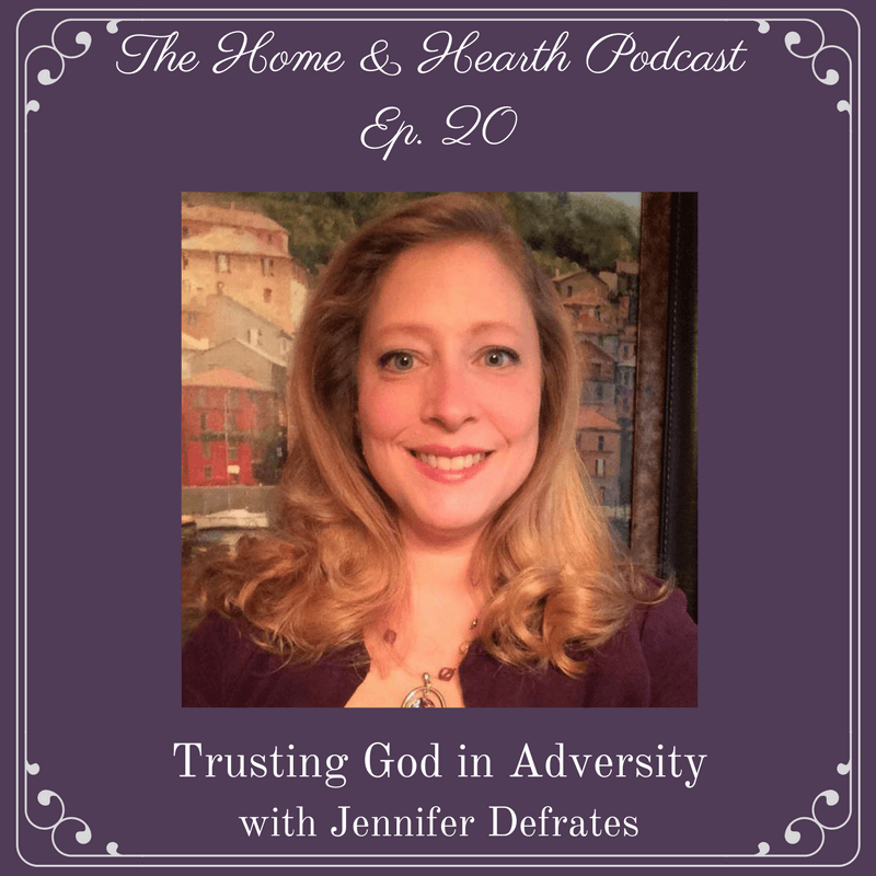 home and hearth podcast episode 20 trusting god in adversity with jennifer deflates