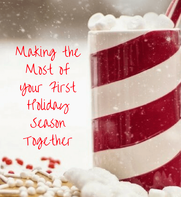 Making the Most ofYour First Holiday Season Together