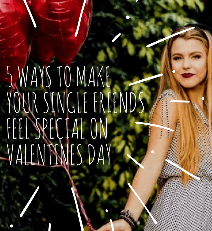 5 WAYS TO MAKE YOUR SINGLE FRIENDS FEEL SPECIAL ON VALENTINES DAY-2