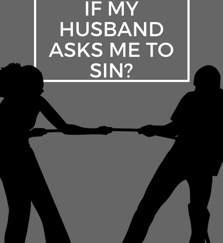 What Should I do if my husband asks me to sin? submission, marriage, patriarchy, egalitarianism, feminism, complementarianism, women's roles, biblical womanhood, god's design for women