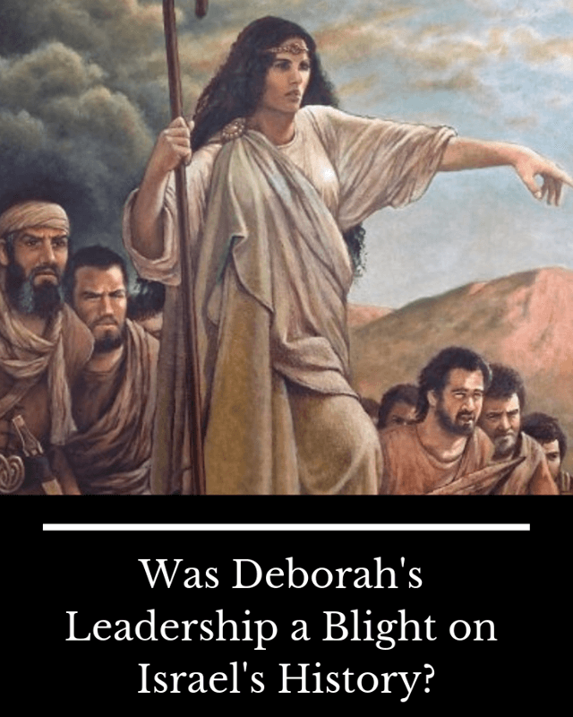Was Deborah's Leadership a Blight on Israel's History?