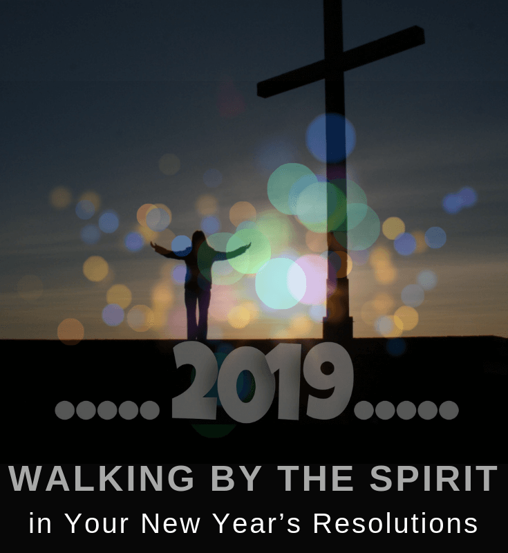 Walking by the Spirit in Your New Year’s Resolutions