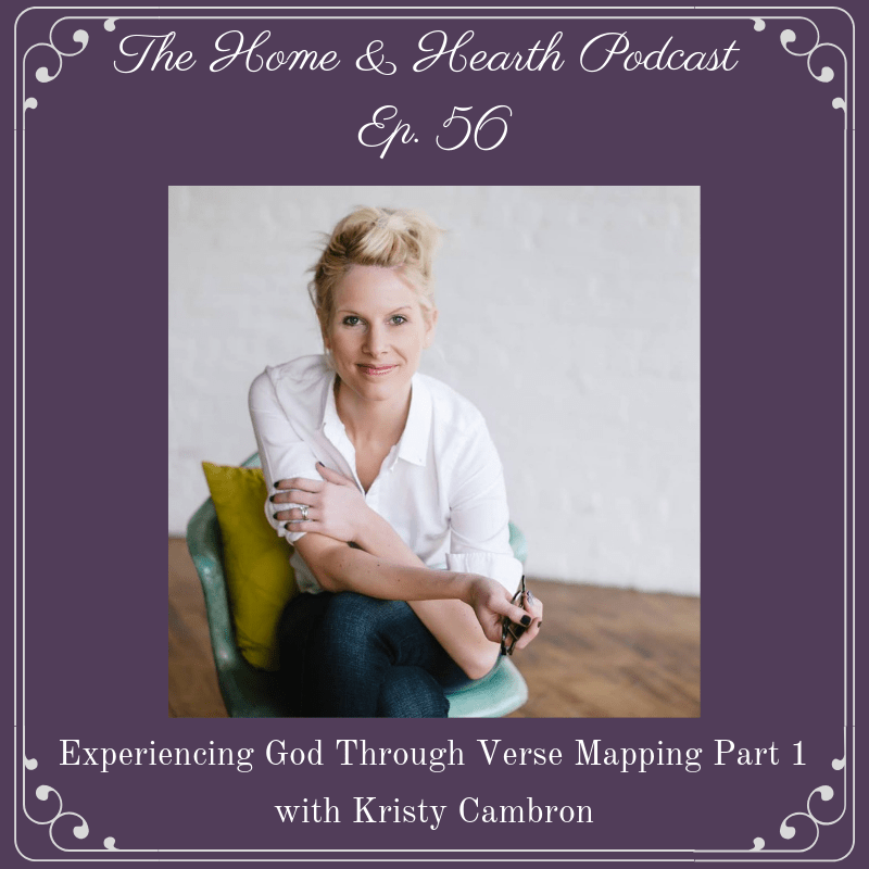 Home and Hearth Podcast Experiencing God Through Verse Mapping Part 1 with Kristy Cambron