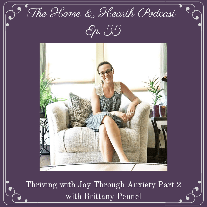 home and hearth podcast episode 55 Thriving With Joy Through Anxiety PArt 2 with Brittany Pennel