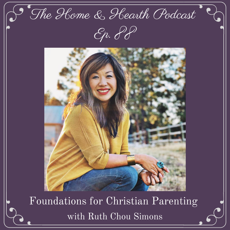 Home and Hearth Podcast Episode 88 Foundations for Christian Parenting with Ruth Chou Simons