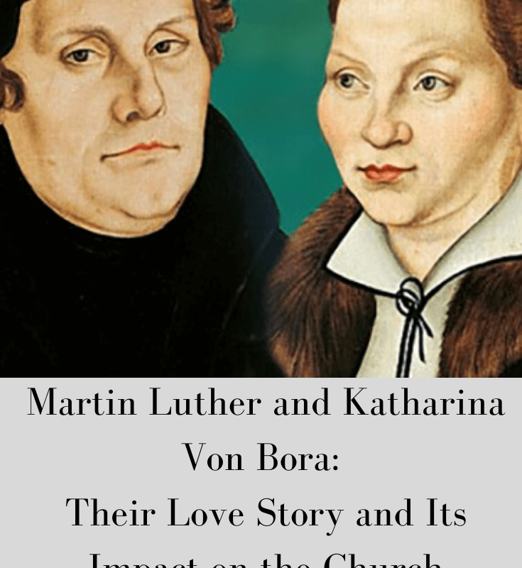 Martin Luther and Katharina Von Bora- Their Love Story and Its Impact on the Church, A Guest Post by Emilie Cubino
