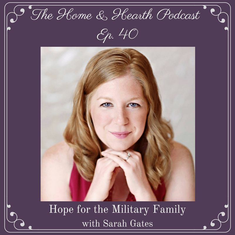 Home and Hearth Podcast episode 40 Hope for the Military Family