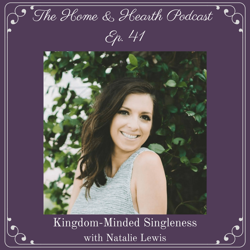 Home and Hearth Podcast Episode 41 Kingdom Minded Singleness with Natalie Metrejean Lewis