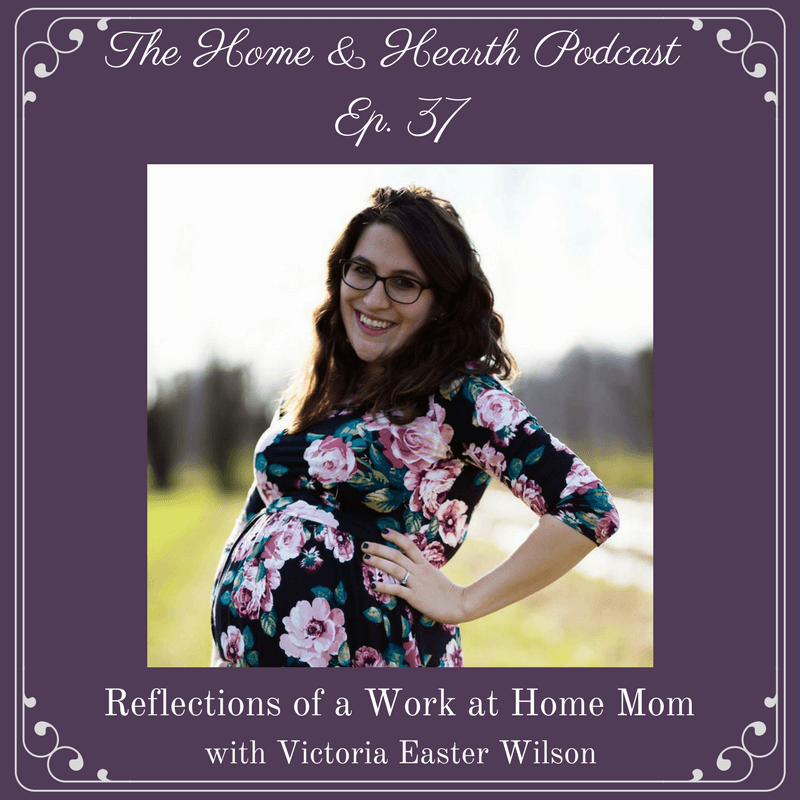 Home and Hearth Podcast Episode #37: Reflections of a Work at Home Mom with Victoria Easter Wilson