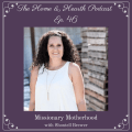 Home and Hearth Podcast Episode 46: Missionary Motherhood with Shontell Brewer