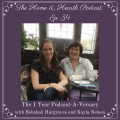 The Home and Heart Podcast Episode 34: The 1 Year Podcast-a-Versary with Rebekah Hargraves and Kayla Nelson