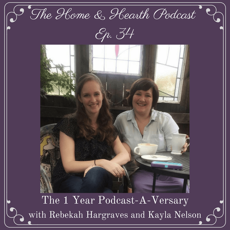 The Home and Heart Podcast Episode 34: The 1 Year Podcast-a-Versary with Rebekah Hargraves and Kayla Nelson